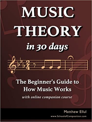 Music Theory in 30 Days: The Beginner's Guide to How Music Works - With Online Companion Course