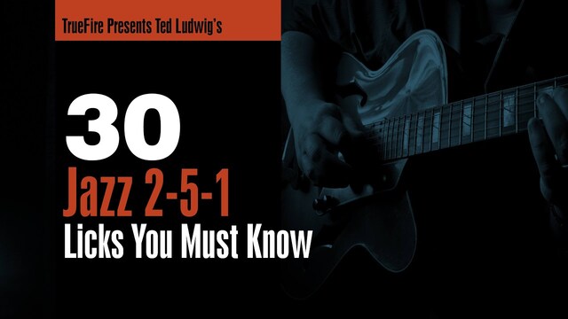 Truefire Ted Ludwig's 30 Jazz 2-5-1 Licks You MUST Know TUTORIAL
