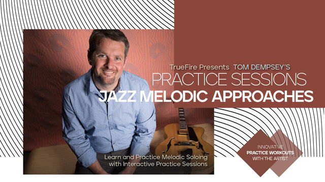 Truefire Tom Dempsey's Practice Sessions: Jazz Melodic Approaches TUTORIAL