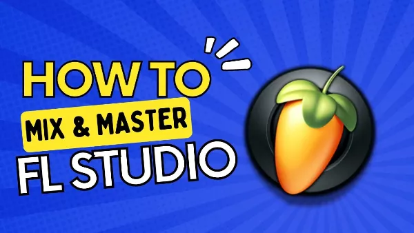 FL Studio Tutorial: Mixing & Mastering Techniques TUTORIAL