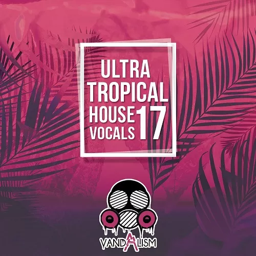 Ultra Tropical House Vocals 17 WAV