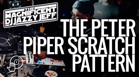 Digital DJ Tips Jazzy Jeff Peter Piper Scratch Pattern TUTORIAL