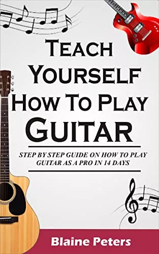 Teach Yourself How To Play Guitar Step By Step Guide On How To Play Guitar Like A Pro In 14 Days