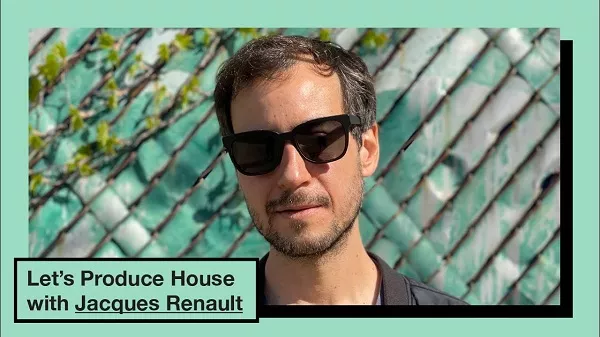 Lets Produce House with Jacques Renault TUTORIAL