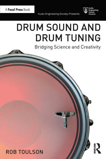Drum Sound & Drum Tuning: Bridging Science & Creativity (Audio Engineering Society Presents)