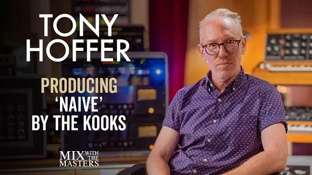 Tony Hoffer Producing 'Naive' by The Kooks Inside The Track 82 [TUTORIAL]