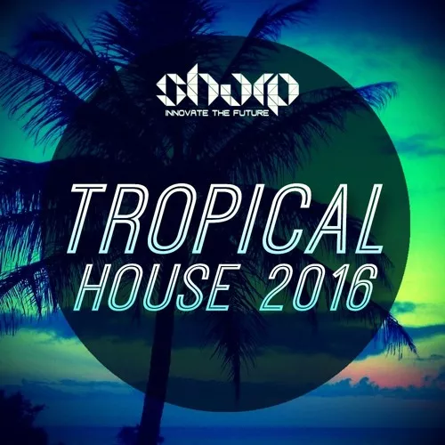 SHARP Tropical House 2016