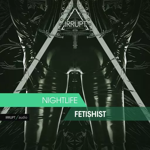 Irrupt Nightlife Fetishist WAV