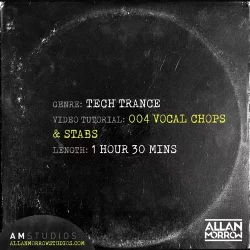 Allan Morrow Tech Trance 004 Vocal Chops & Stabs [TUTORIAL]