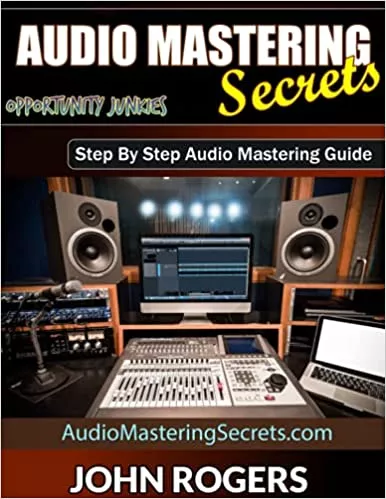Audio Mastering Secrets: Step by Step Audio Mastering Guide PDF