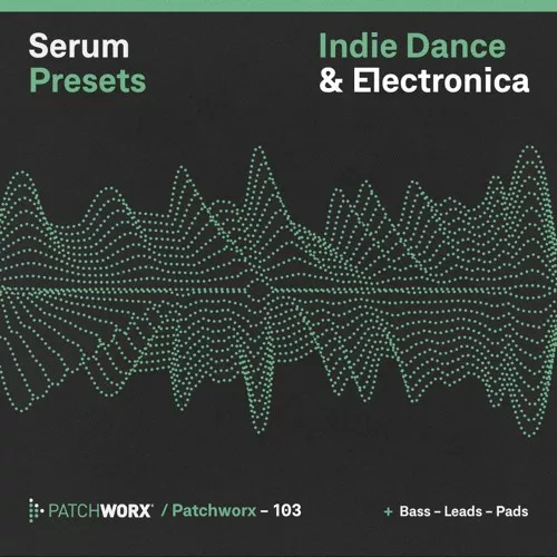 LM Patchworx Indie Dance & Electronica (Serum Presets) [WAV MIDI FXP]