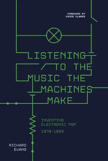 Listening to the Music the Machines Make: Inventing Electronic Pop 1978-1983 PDF