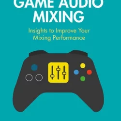 Game Audio Mixing Insights to Improve Your Mixing Performance