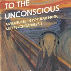 Listening to the Unconscious: Adventures in Popular Music & Psychoanalysis PDF