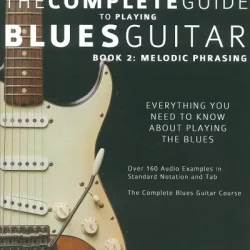 The Complete Guide to Playing Blues Guitar Book2: Melodic Phrasing PDF