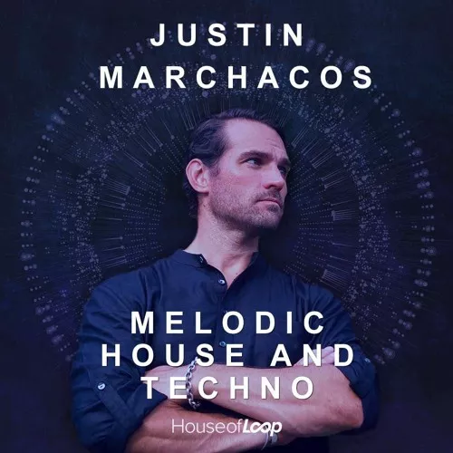 House Of Loop Justin Marchacos: Melodic House & Techno [MULTIFORMAT]