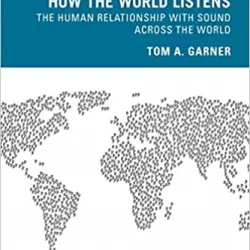 How the World Listens: The Human Relationship with Sound Across the World