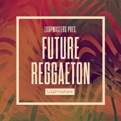 Loopmasters Future Reggaeton [MULTIFORMAT]