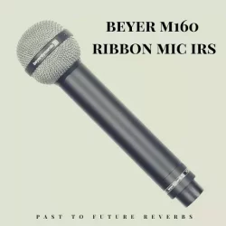 PastToFutureReverbs Beyer M160 Ribbon Mic IRS! Hendrix Bonham Mic! Impulse Responses (IRs) [WAV]