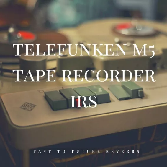 PastToFutureReverbs TELEFUNKEN M5 Tape Recorder IRS! Impulse Responses (IRs) [WAV]