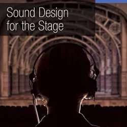 Sound Design for the Stage (Crowood Theatre Companions) [PDF]