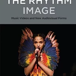 The Rhythm Image: Music Videos & New Audiovisual Forms PDF
