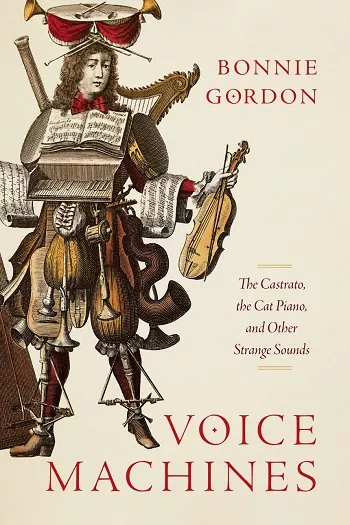 Voice Machines: The Castrato, the Cat Piano & Other Strange Sounds PDF