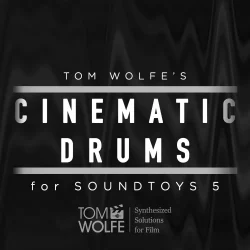 Tom Wolfe's Cinematic Drums [Soundtoys 5 Effect Rack Presets]