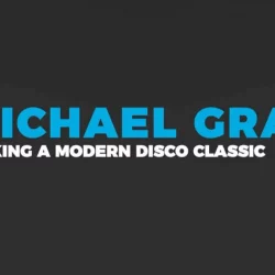 Michael Gray Making a Modern Disco Classic [TUTORIAL]