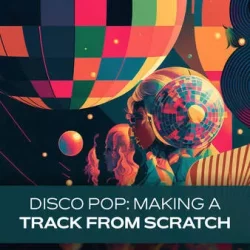 Groove3 Disco Pop Making a Track from Scratch [TUTORIAL]