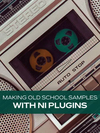 Groove3 Making Old School Samples with NI Plugins TUTORIAL