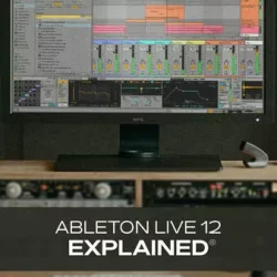 Ableton Live 12 Explained