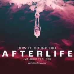 Sonic Academy How To Sound Like Afterlife with Bluffmunkey TUTORIAL