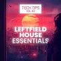 Sonic Academy Tech Tips Volume 93 Leftfield House Essentials with Sensho TUTORIAL