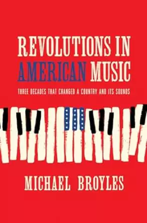 Revolutions in American Music: Three Decades That Changed a Country & Its Sounds PDF